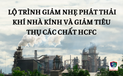 LỘ TRÌNH GIẢM NHẸ PHÁT THẢI KHÍ NHÀ KÍNH VÀ GIẢM TIÊU THỤ CÁC CHẤT HCFC